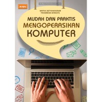 Image of MUDAH DAN PRAKTIS MENGOPERASIKAN KOMPUTER